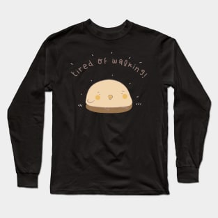 tired of walking! Long Sleeve T-Shirt